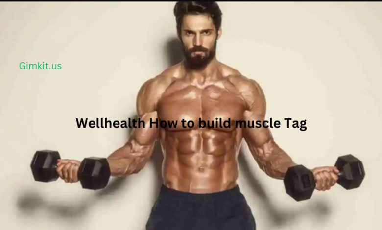 Wellhealth How to build muscle Tag